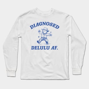 Diagnosed Delulu AF, Funny Delusional Bear T Shirt, Dumb Y2k Long Sleeve T-Shirt